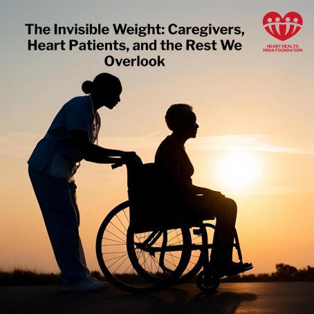 The Invisible Weight: Caregivers, Heart Patients, and the Rest We Overlook